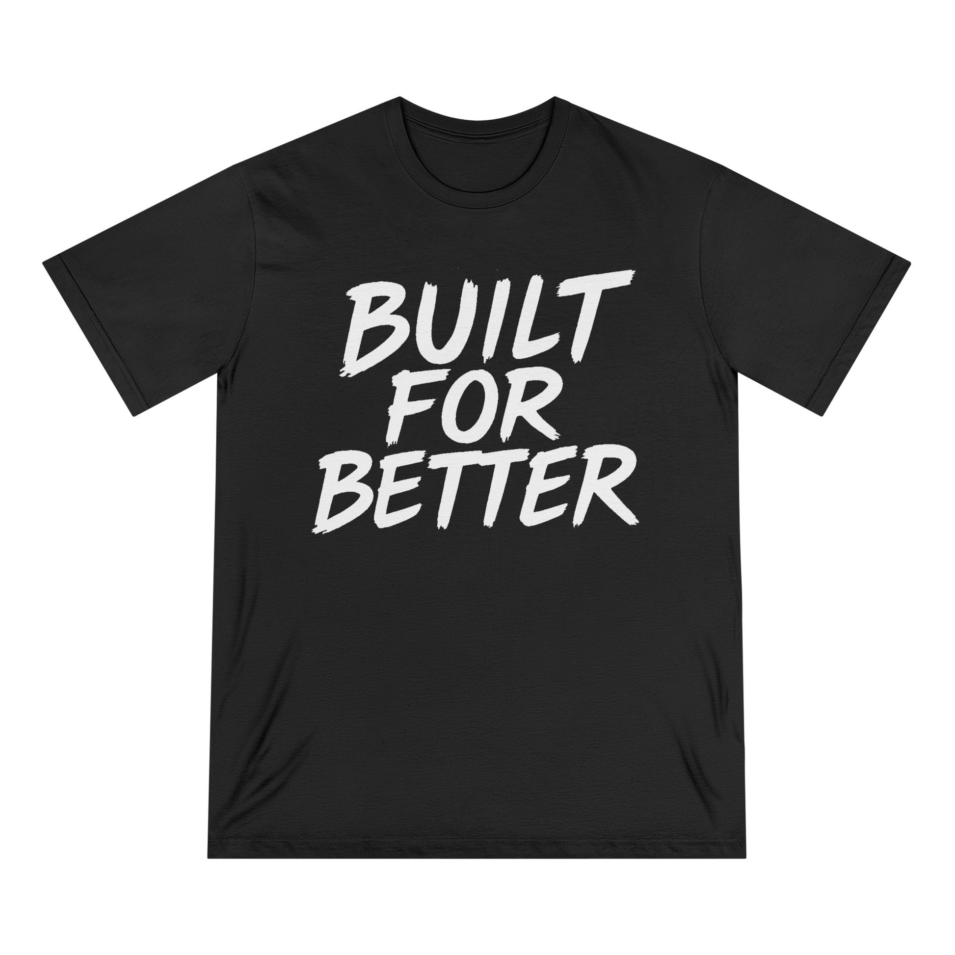 Built For Better Organic T-Shirt — Motivational Graphic Tee for Everyday Wear