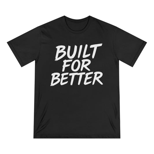 Built For Better Organic T-Shirt — Motivational Graphic Tee for Everyday Wear