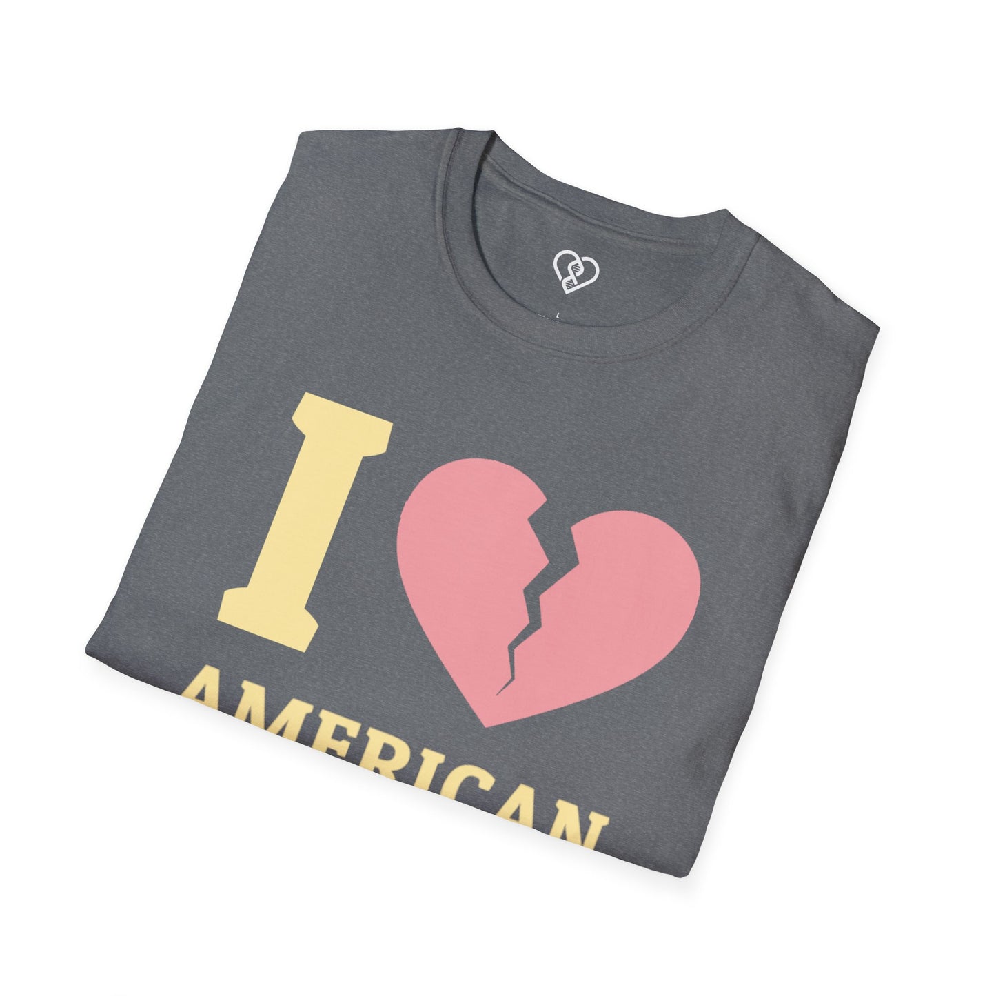 I (Broken Heart) American Dream T-Shirt — Satirical Patriotic Tee