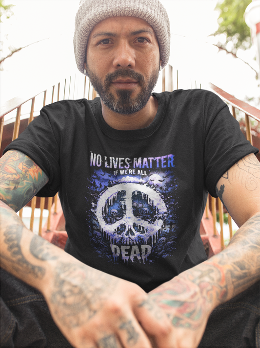 No Lives Matter...If We're All DEAD Zombie Edition Statement Tee
