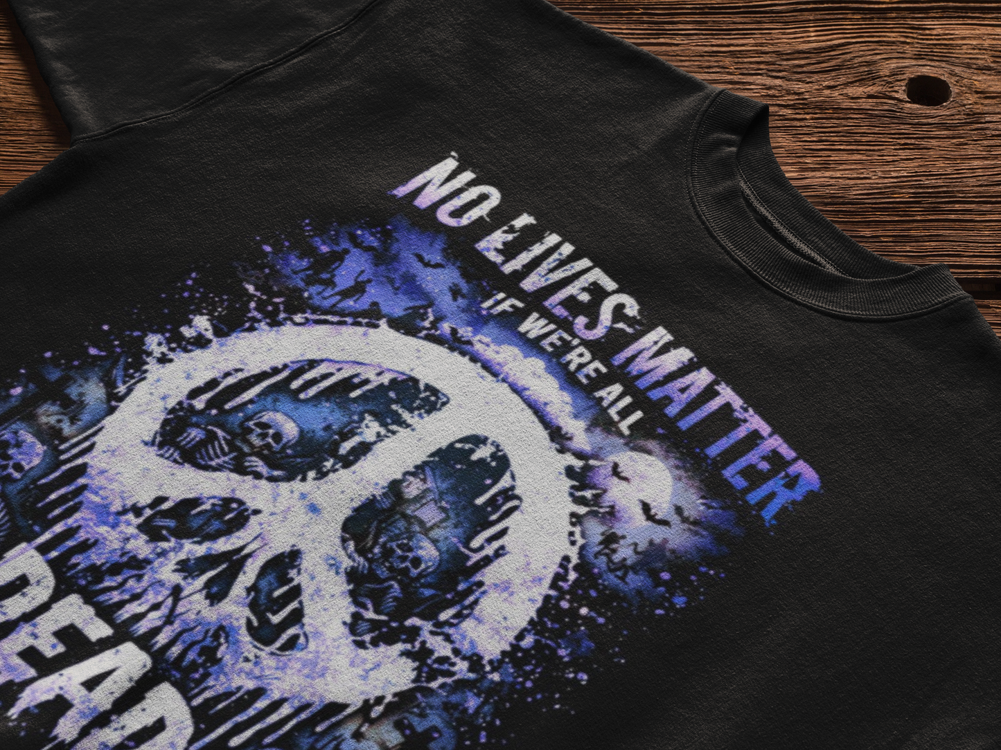 No Lives Matter...If We're All DEAD Zombie Edition Statement Tee
